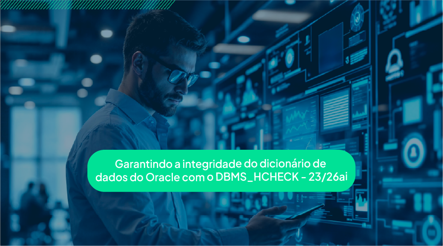 Garantindo a Integridade do Dicion�rio de Dados do Oracle com o DBMS_HCHECK - 23/26ai