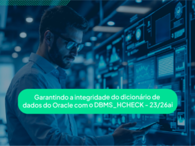 Garantindo a Integridade do Dicion�rio de Dados do Oracle com o DBMS_HCHECK - 23/26ai