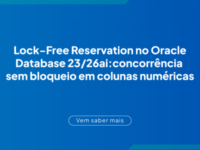 Lock-Free Reservation no Oracle Database 23ai/26ai: concorr�ncia sem bloqueio em colunas num�ricas