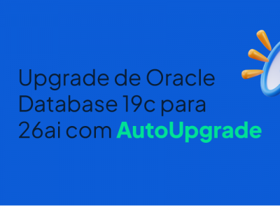 Upgrade de Oracle Database 19c (CDB/PDB) para 26ai com AutoUpgrade